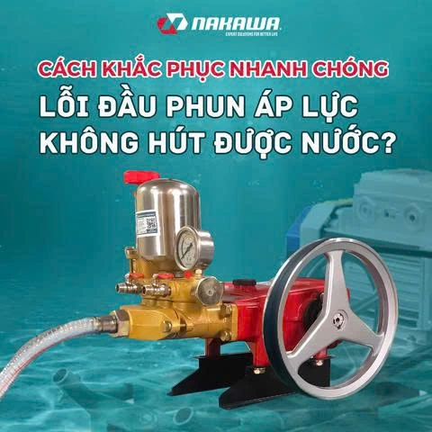 Cách khắc phục nhanh chóng lỗi đầu phun áp lực không hút được nước
